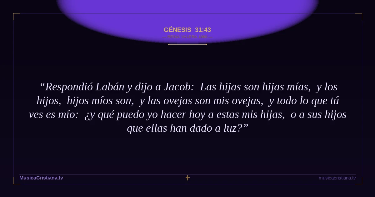 Génesis 31:43 — Biblia Reina Valera 1960 — MusicaCristiana.tv