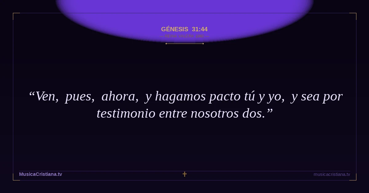 Génesis 31:44 — Biblia Reina Valera 1960 — MusicaCristiana.tv
