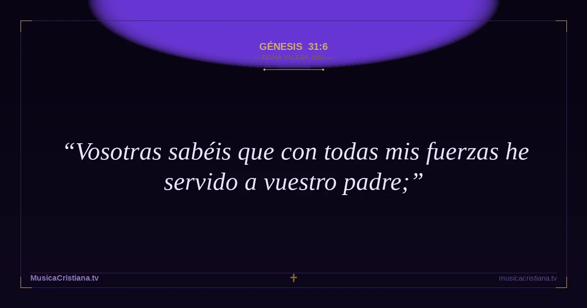 Génesis 31:6 — Biblia Reina Valera 1960 — MusicaCristiana.tv