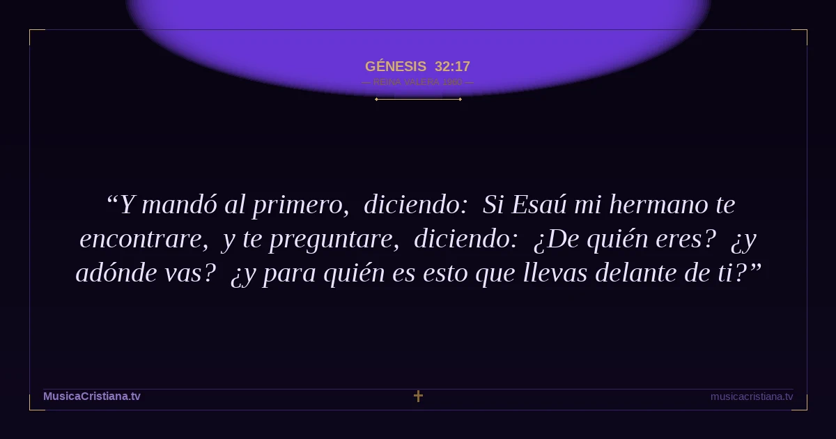 Génesis 32:17 — Biblia Reina Valera 1960 — MusicaCristiana.tv