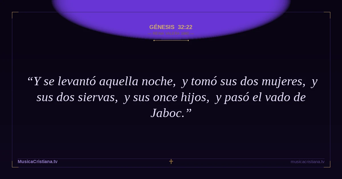 Génesis 32:22 — Biblia Reina Valera 1960 — MusicaCristiana.tv