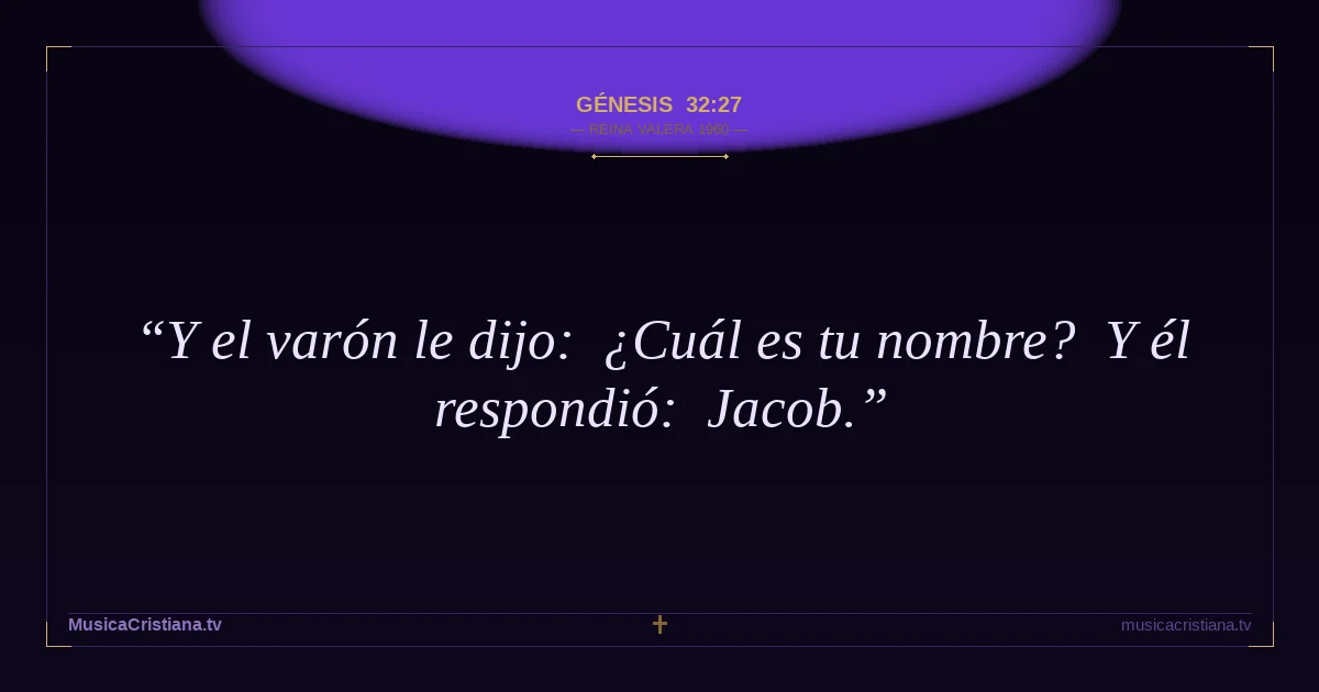 Génesis 32:27 — Biblia Reina Valera 1960 — MusicaCristiana.tv