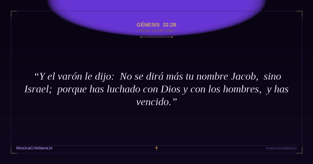 Génesis 32:28 — Biblia Reina Valera 1960 — MusicaCristiana.tv