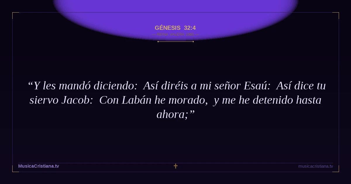 Génesis 32:4 — Biblia Reina Valera 1960 — MusicaCristiana.tv