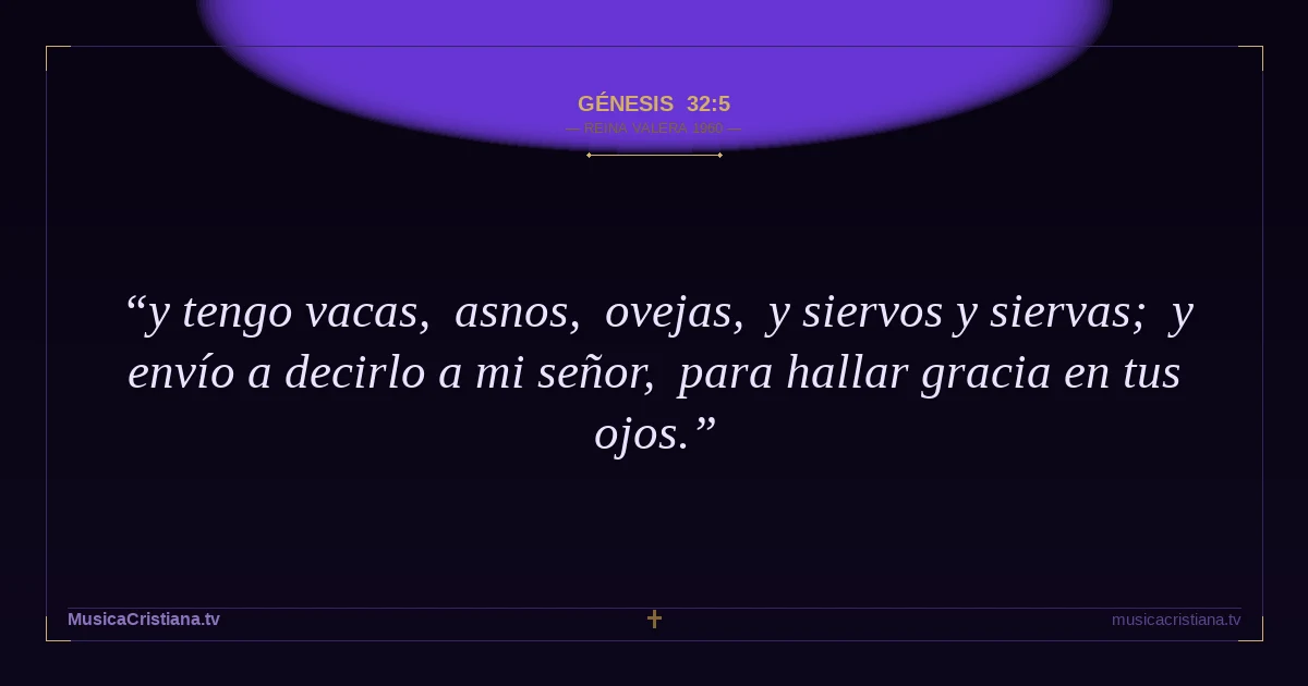Génesis 32:5 — Biblia Reina Valera 1960 — MusicaCristiana.tv