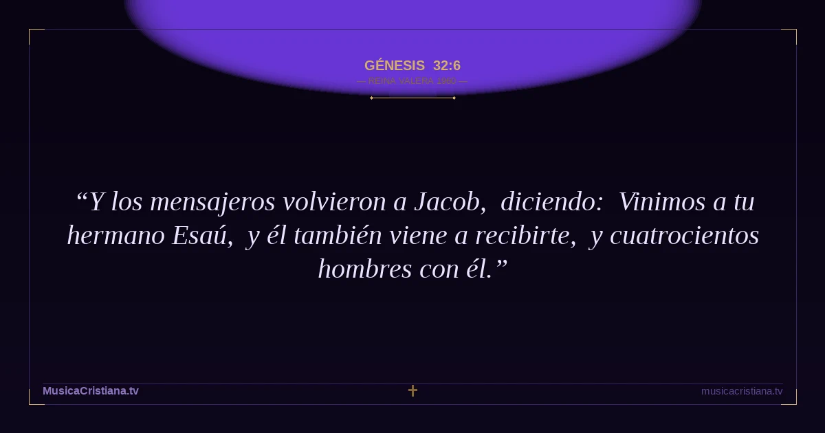 Génesis 32:6 — Biblia Reina Valera 1960 — MusicaCristiana.tv