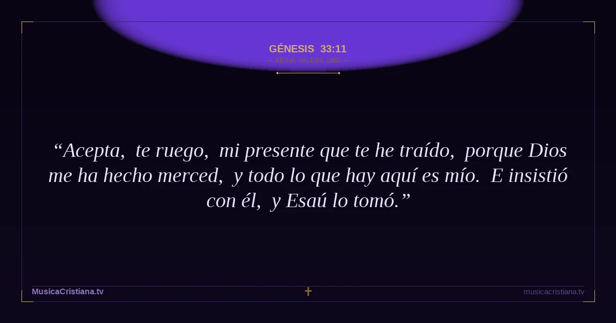 Génesis 33:11 — Biblia Reina Valera 1960 — MusicaCristiana.tv