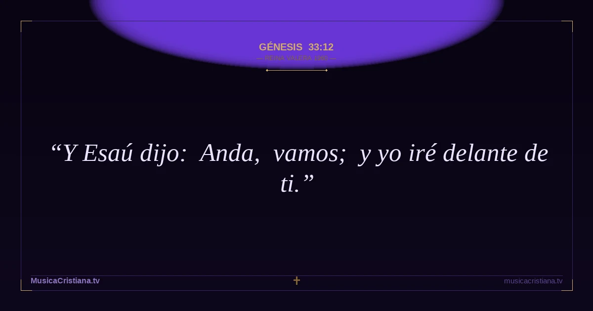 Génesis 33:12 — Biblia Reina Valera 1960 — MusicaCristiana.tv