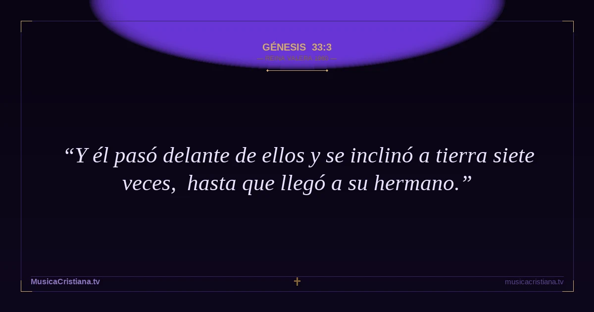 Génesis 33:3 — Biblia Reina Valera 1960 — MusicaCristiana.tv