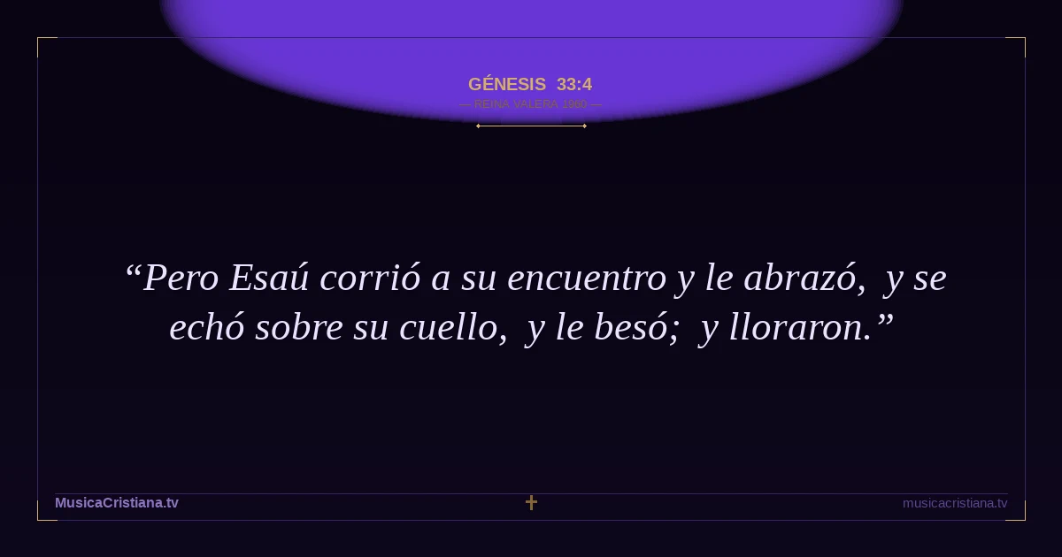 Génesis 33:4 — Biblia Reina Valera 1960 — MusicaCristiana.tv