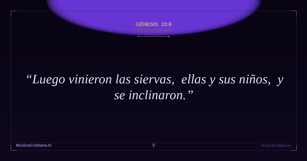Génesis 33:6 — Biblia Reina Valera 1960 — MusicaCristiana.tv