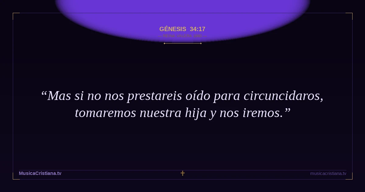 Génesis 34:17 — Biblia Reina Valera 1960 — MusicaCristiana.tv