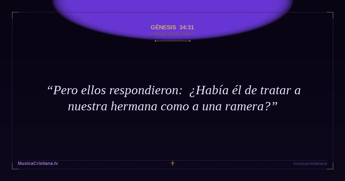 Génesis 34:31 — Biblia Reina Valera 1960 — MusicaCristiana.tv