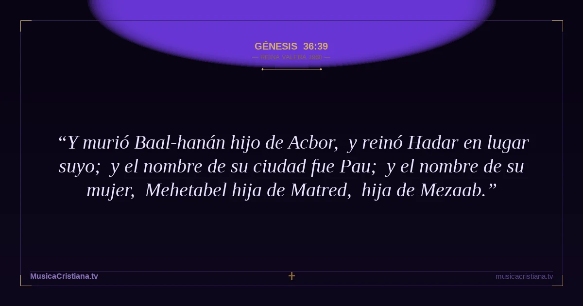 Génesis 36:39 — Biblia Reina Valera 1960 — MusicaCristiana.tv