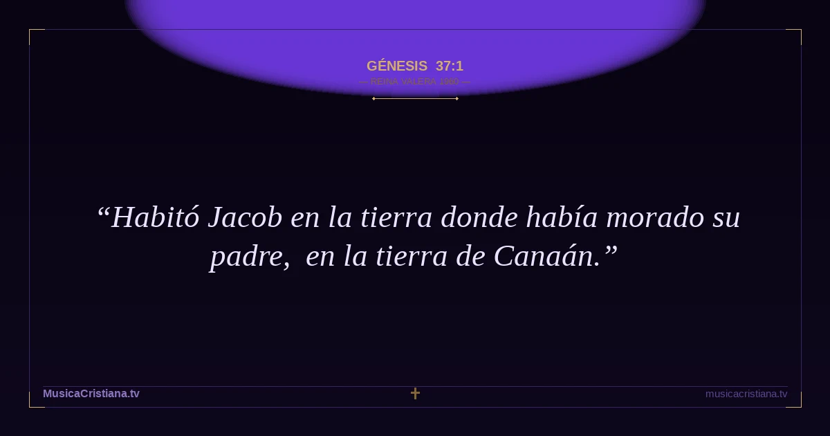 Génesis 37:1 — Biblia Reina Valera 1960 — MusicaCristiana.tv