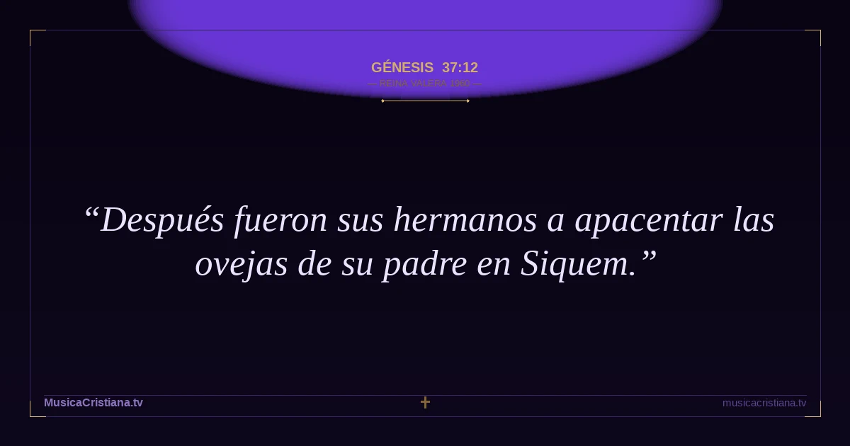 Génesis 37:12 — Biblia Reina Valera 1960 — MusicaCristiana.tv