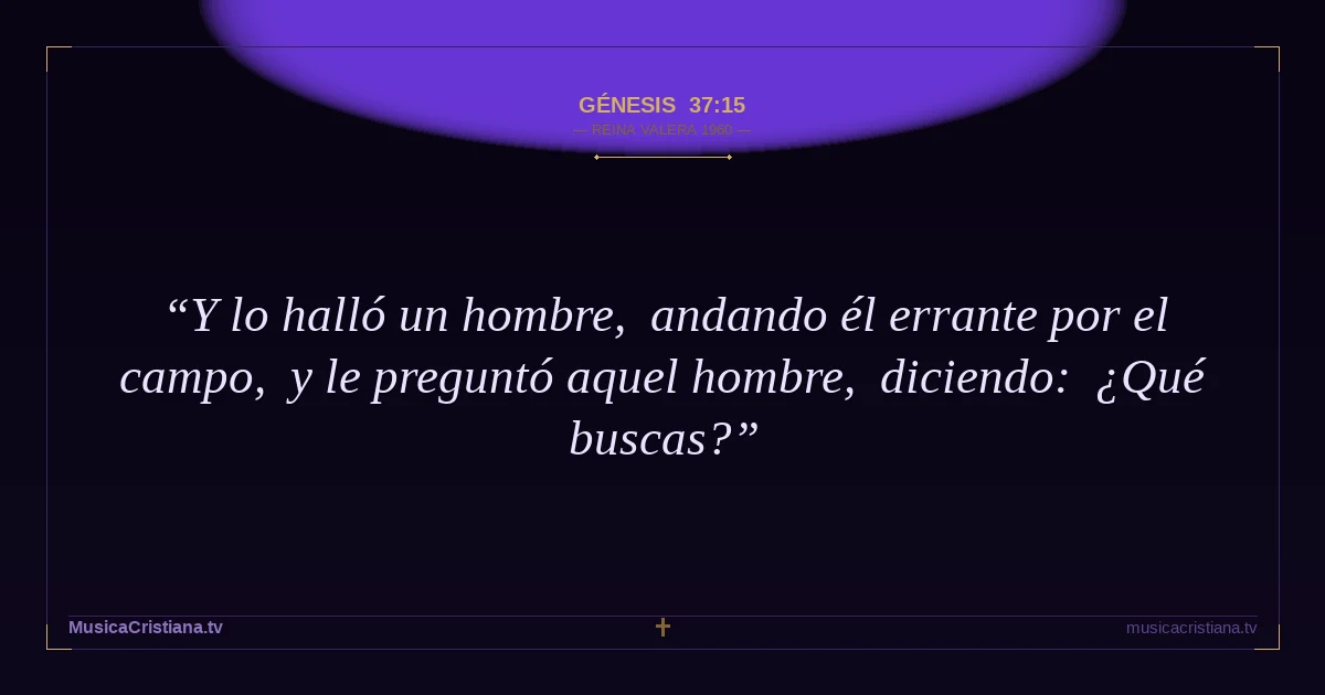 Génesis 37:15 — Biblia Reina Valera 1960 — MusicaCristiana.tv