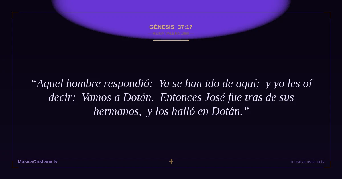 Génesis 37:17 — Biblia Reina Valera 1960 — MusicaCristiana.tv