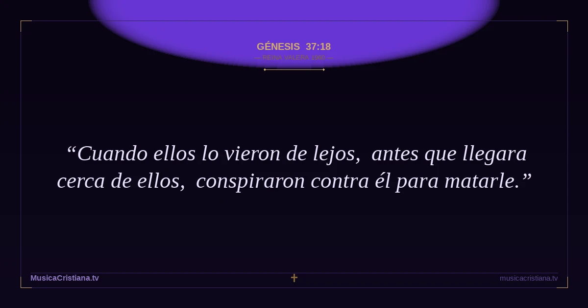 Génesis 37:18 — Biblia Reina Valera 1960 — MusicaCristiana.tv