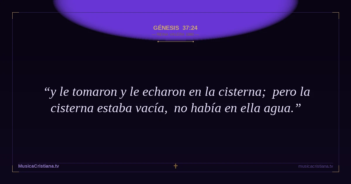 Génesis 37:24 — Biblia Reina Valera 1960 — MusicaCristiana.tv