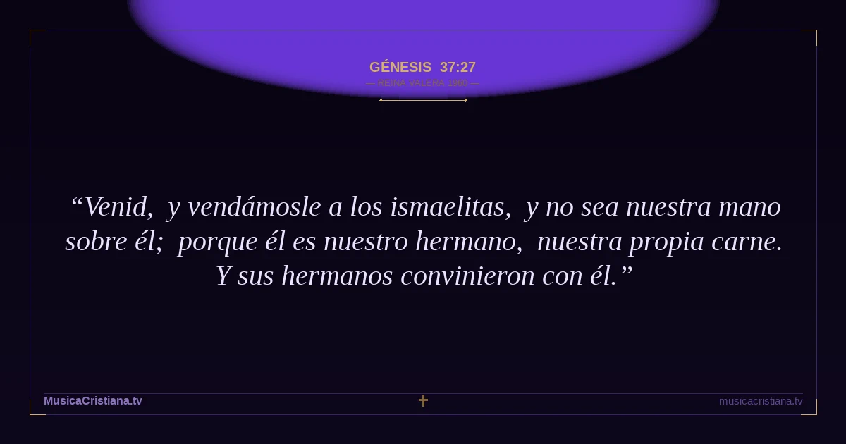 Génesis 37:27 — Biblia Reina Valera 1960 — MusicaCristiana.tv