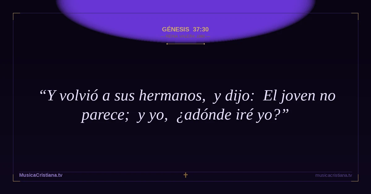 Génesis 37:30 — Biblia Reina Valera 1960 — MusicaCristiana.tv