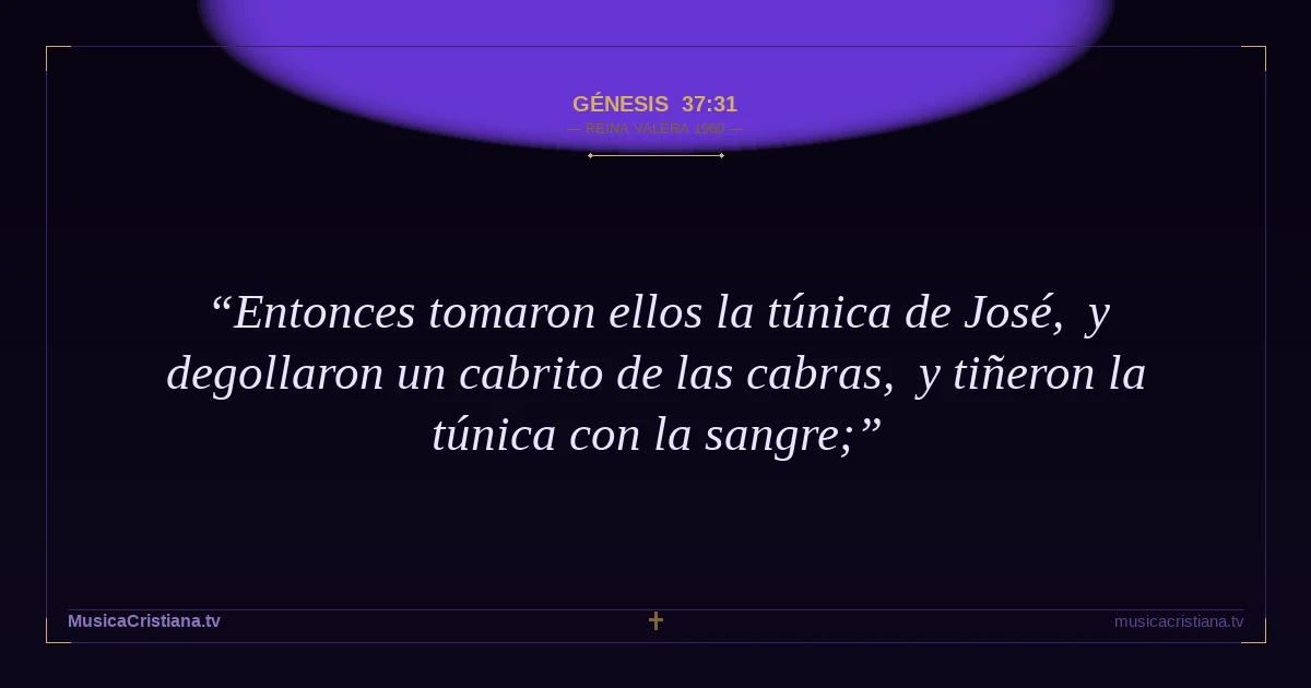 Génesis 37:31 — Biblia Reina Valera 1960 — MusicaCristiana.tv