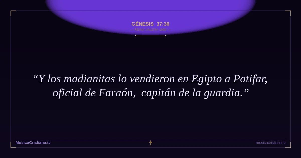 Génesis 37:36 — Biblia Reina Valera 1960 — MusicaCristiana.tv