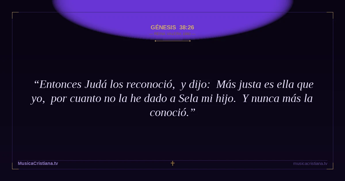 Génesis 38:26 — Biblia Reina Valera 1960 — MusicaCristiana.tv