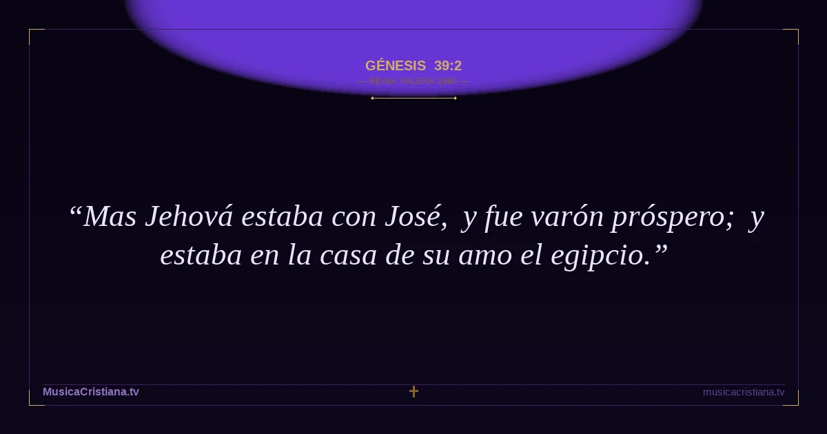 Génesis 39:2 — Biblia Reina Valera 1960 — MusicaCristiana.tv