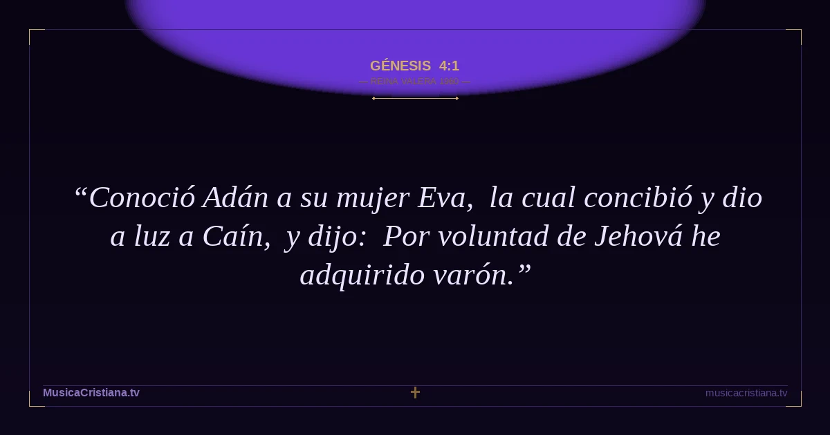 Génesis 4:1 — Biblia Reina Valera 1960 — MusicaCristiana.tv
