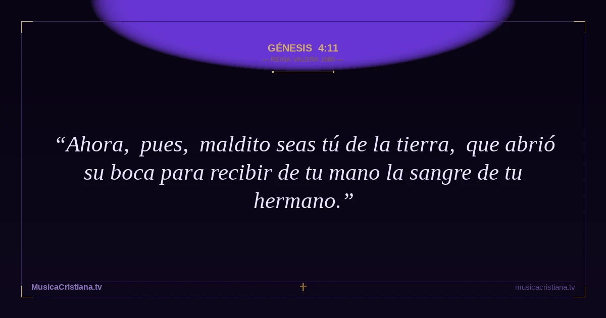 Génesis 4:11 — Biblia Reina Valera 1960 — MusicaCristiana.tv