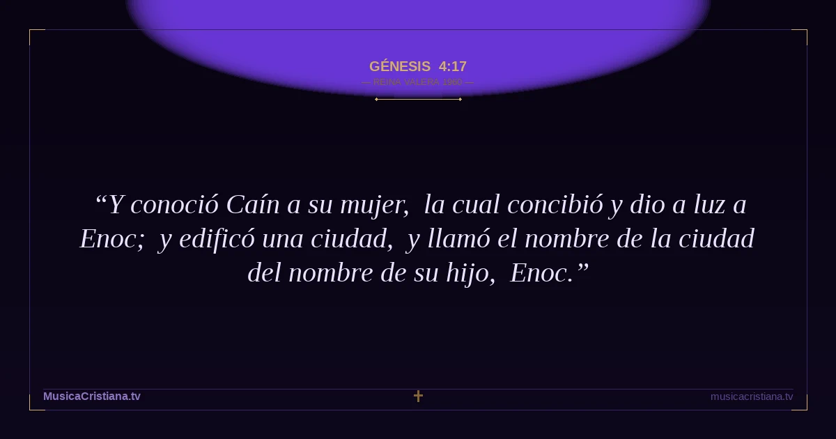 Génesis 4:17 — Biblia Reina Valera 1960 — MusicaCristiana.tv