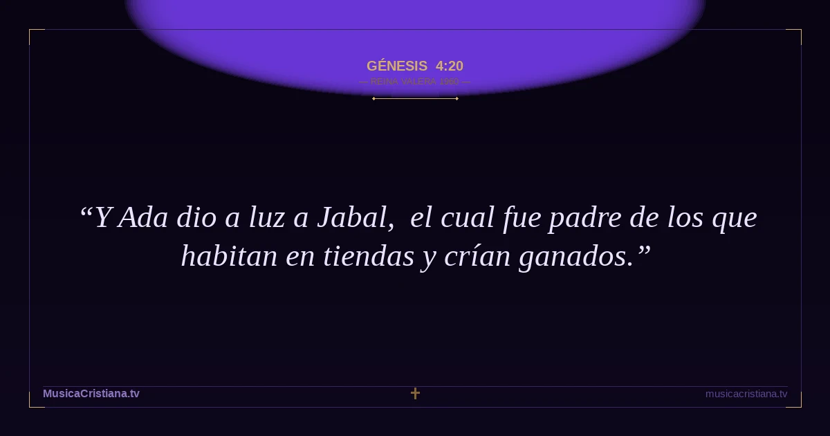 Génesis 4:20 — Biblia Reina Valera 1960 — MusicaCristiana.tv