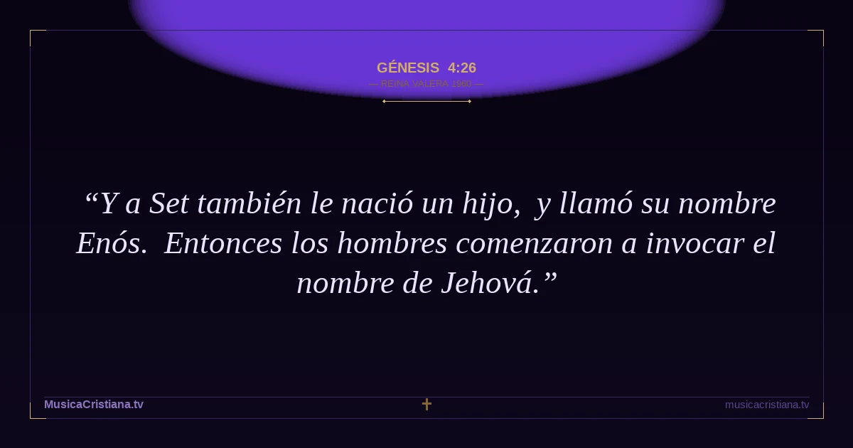 Génesis 4:26 — Biblia Reina Valera 1960 — MusicaCristiana.tv