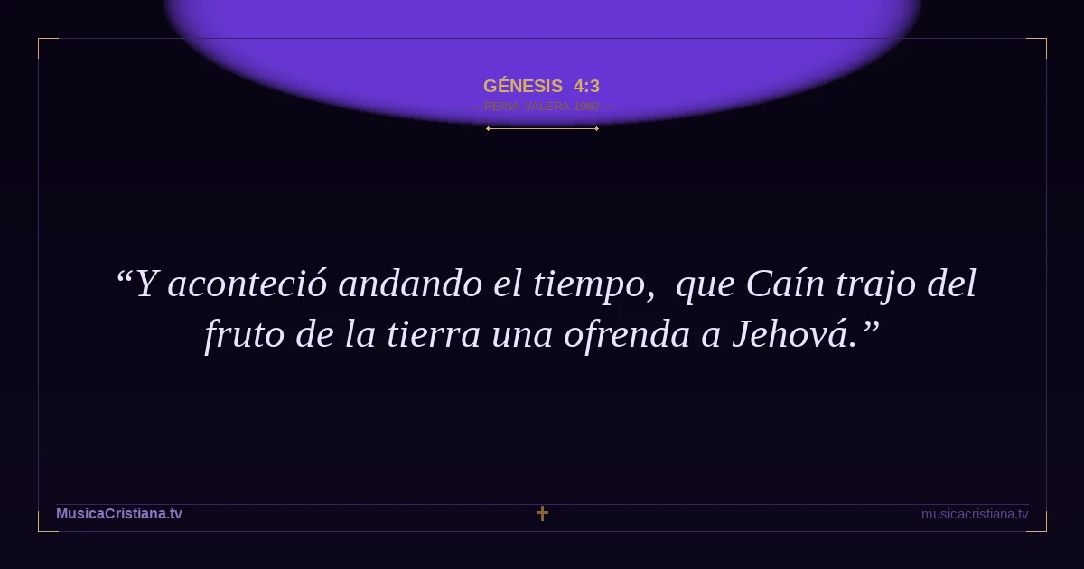 Génesis 4:3 — Biblia Reina Valera 1960 — MusicaCristiana.tv
