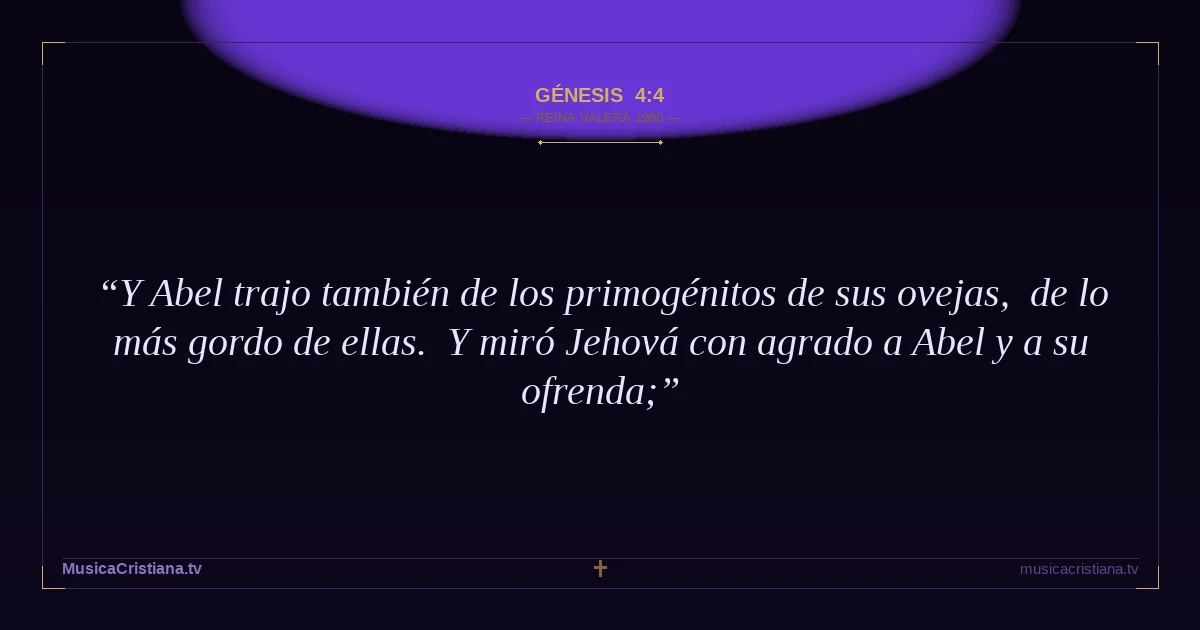 Génesis 4:4 — Biblia Reina Valera 1960 — MusicaCristiana.tv
