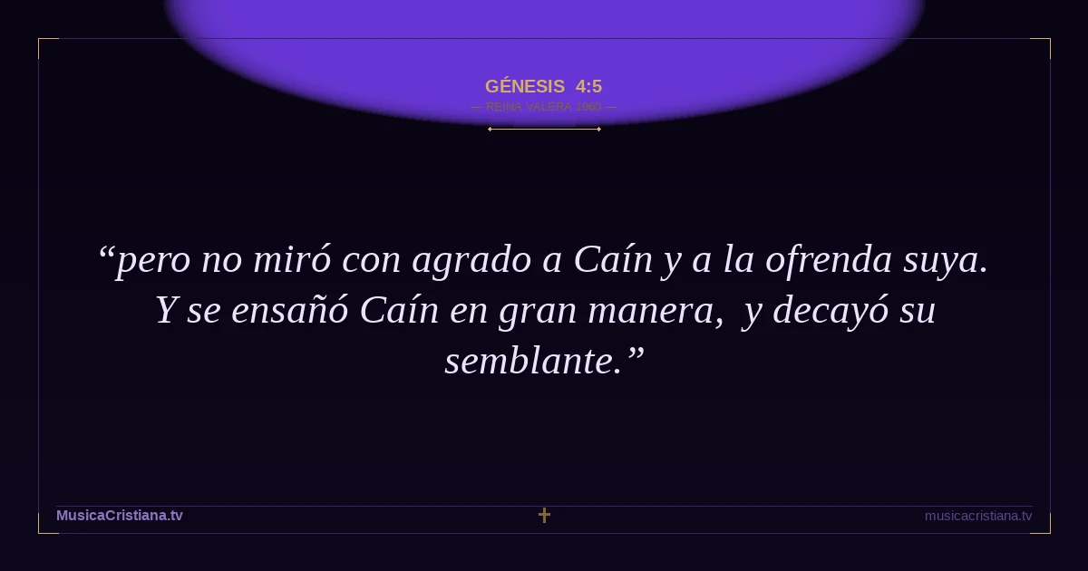 Génesis 4:5 — Biblia Reina Valera 1960 — MusicaCristiana.tv