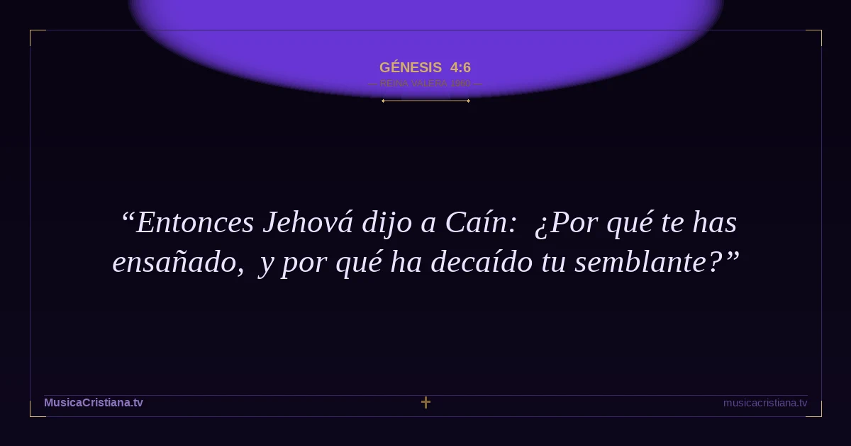 Génesis 4:6 — Biblia Reina Valera 1960 — MusicaCristiana.tv