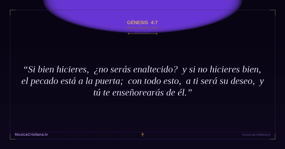 Génesis 4:7 — Biblia Reina Valera 1960 — MusicaCristiana.tv