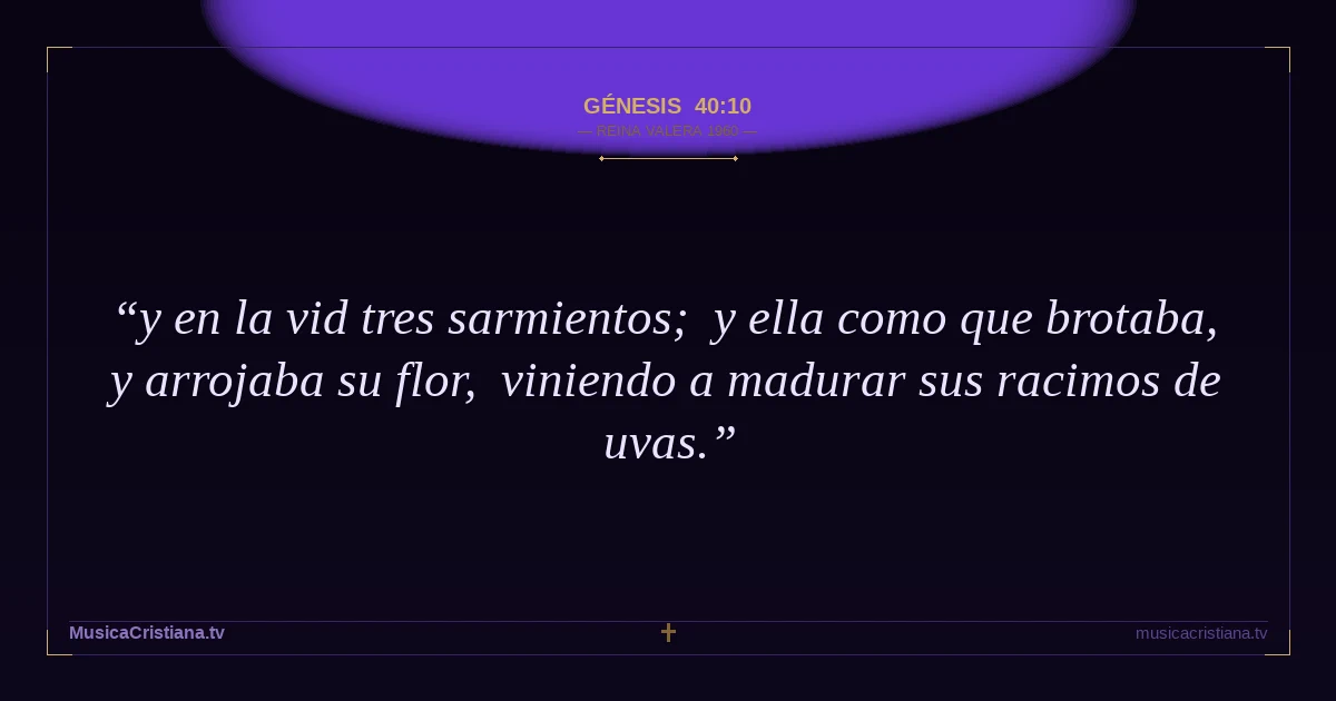 Génesis 40:10 — Biblia Reina Valera 1960 — MusicaCristiana.tv