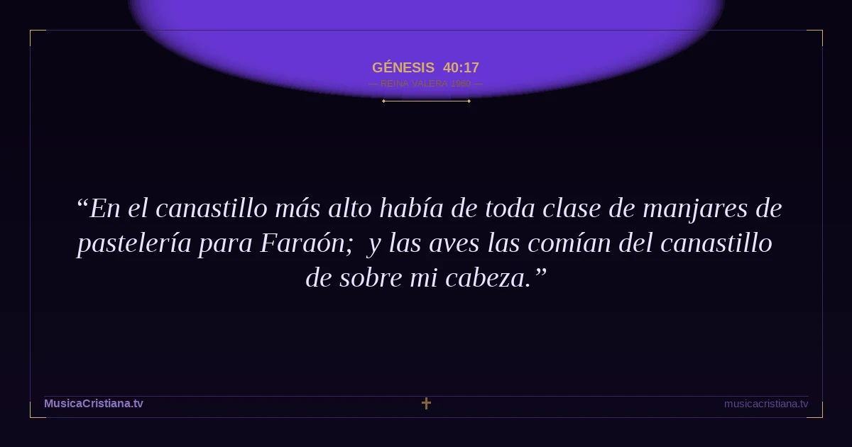 Génesis 40:17 — Biblia Reina Valera 1960 — MusicaCristiana.tv