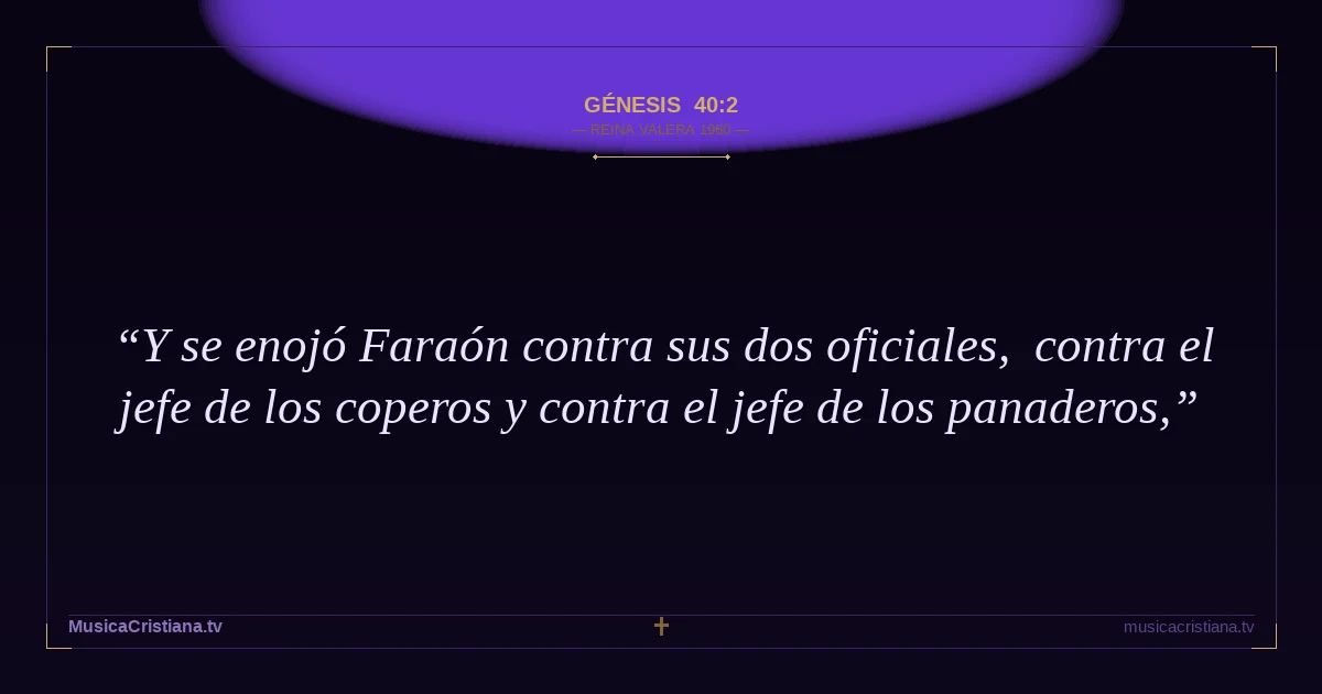 Génesis 40:2 — Biblia Reina Valera 1960 — MusicaCristiana.tv