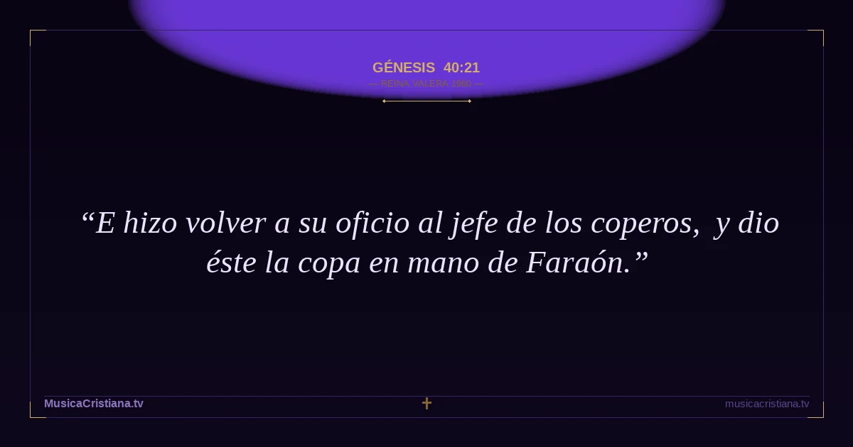 Génesis 40:21 — Biblia Reina Valera 1960 — MusicaCristiana.tv