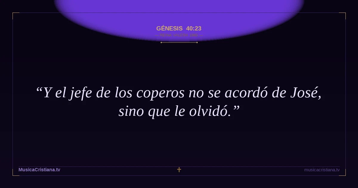 Génesis 40:23 — Biblia Reina Valera 1960 — MusicaCristiana.tv