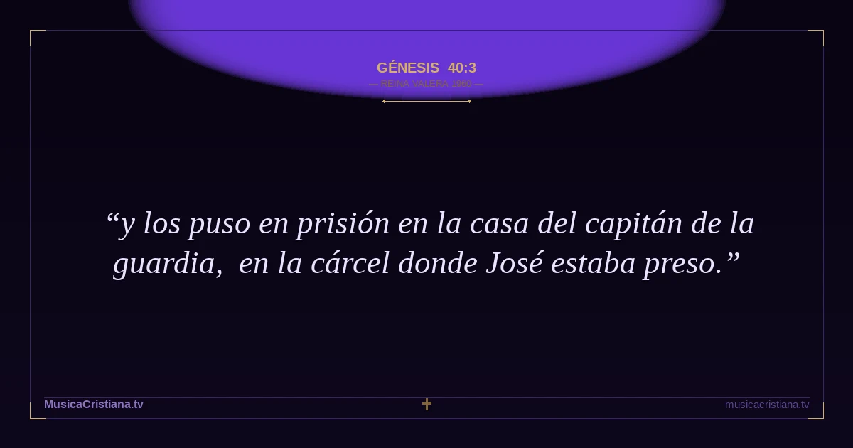 Génesis 40:3 — Biblia Reina Valera 1960 — MusicaCristiana.tv