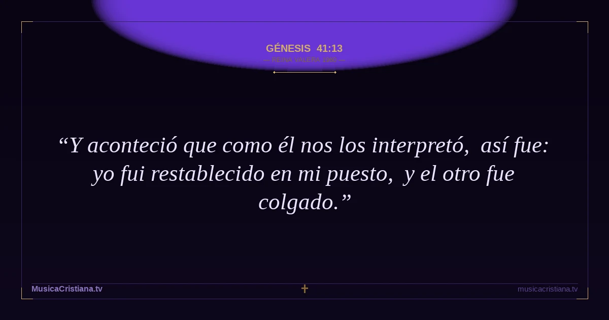 Génesis 41:13 — Biblia Reina Valera 1960 — MusicaCristiana.tv