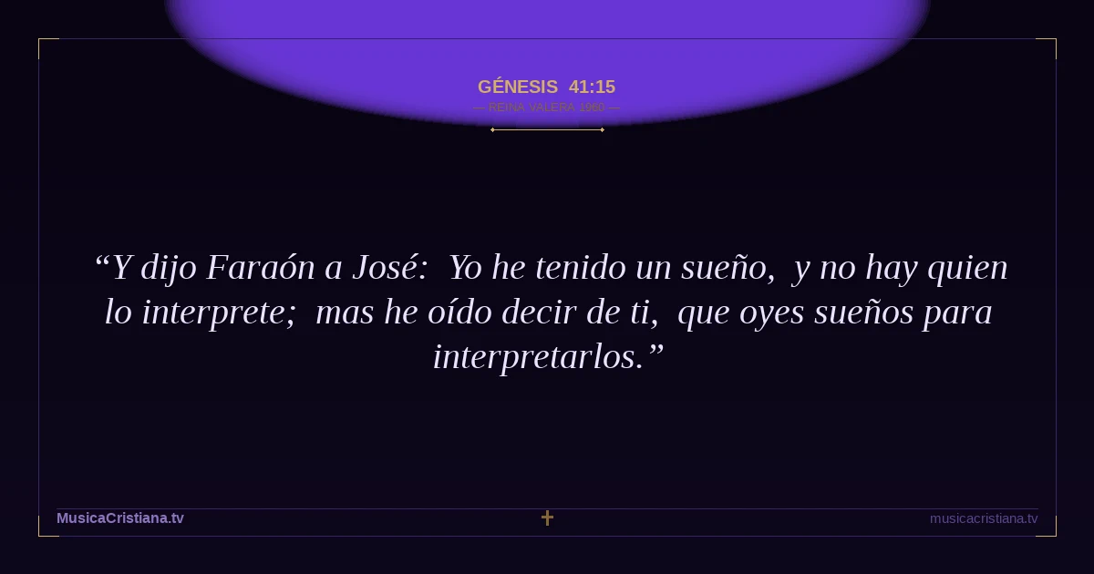 Génesis 41:15 — Biblia Reina Valera 1960 — MusicaCristiana.tv