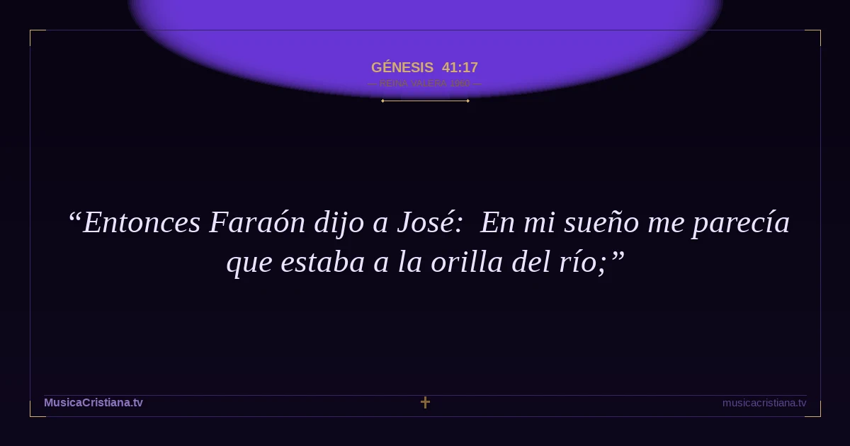 Génesis 41:17 — Biblia Reina Valera 1960 — MusicaCristiana.tv