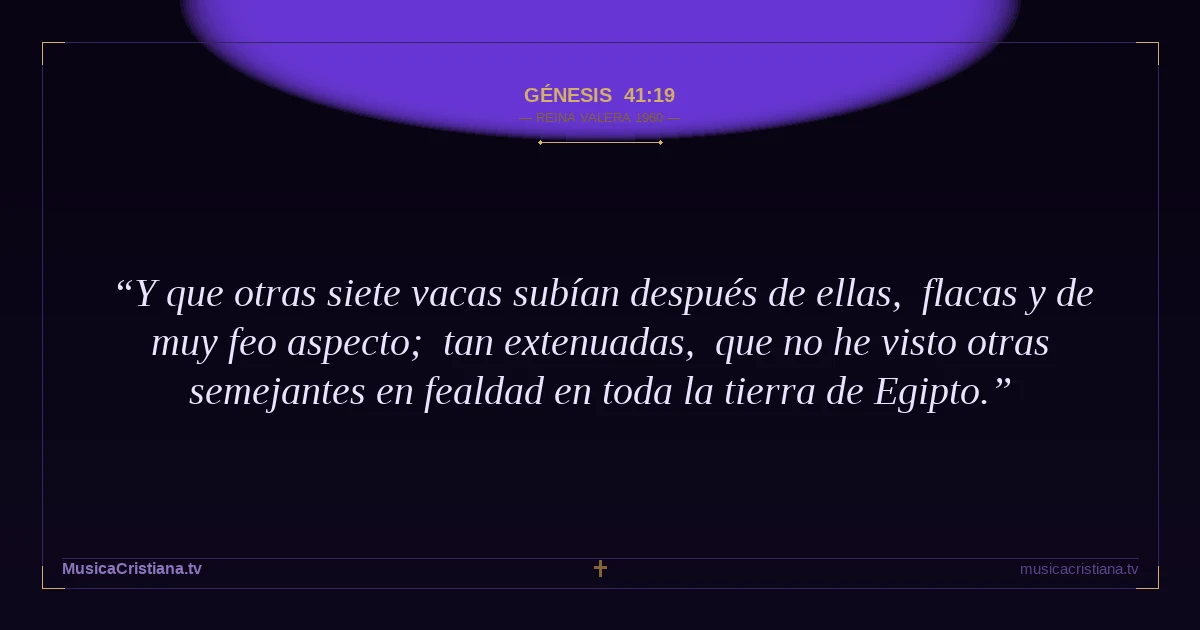 Génesis 41:19 — Biblia Reina Valera 1960 — MusicaCristiana.tv